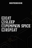 Pumpkin Spice - Eat Sleep Pumpkin Spice RepeaArt Pumpkin Spice Latte SweaQuote Notebook Planner: Journals and Gifts for men and women, Business, ... boys, journals for kids, journals for girls