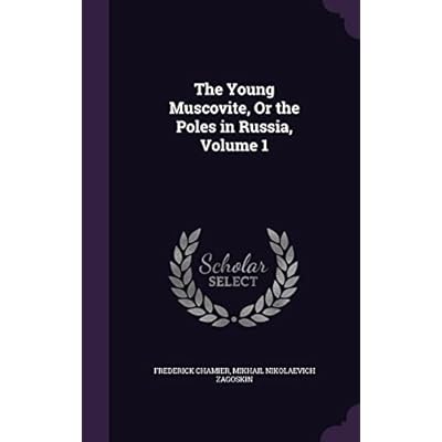The Young Muscovite, Or the Poles in Russia, Volume 1