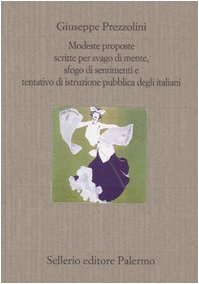 Modeste proposte scritte per svago di mente, sfogo di sentimenti e tentativo di istruzione pubblica degli italiani Modeste proposte scritte per svago di mente, sfogo di sentimenti e tentativo di istruzione pubblica degli italiani