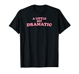 A Little Bit Dramatic – Drôle Adolescent, High School Drama Queen T-Shirt