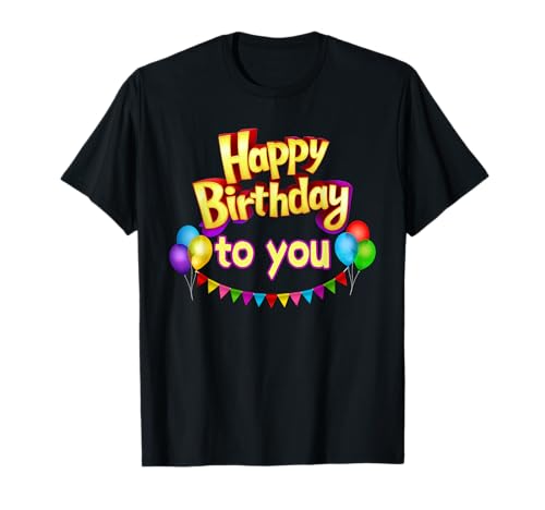 Happy birthday to you geburtstagsparty männer frauen kinder t-shirt