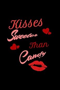 Kisses Sweeter Than Candy, Lips Notebook: 6 X 9 Inches Blank Lined Notebook Journal, Motivational and Inspirational Notebook,quote Notebook Birthday Gift, Valentines Day Gift : Perfect Valentines Day