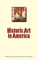 Historic Art in America 2366593716 Book Cover