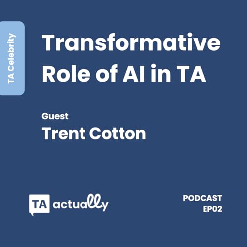 The Transformative Role of AI in TA with Trent Cotton copertina