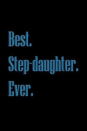 Best. Step-daughter. Ever.: Blank Lined Journal For Step-daughters