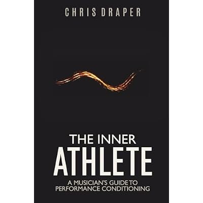 The Inner Athlete: A Musician&rsquo;s Guide To Performance Conditioning