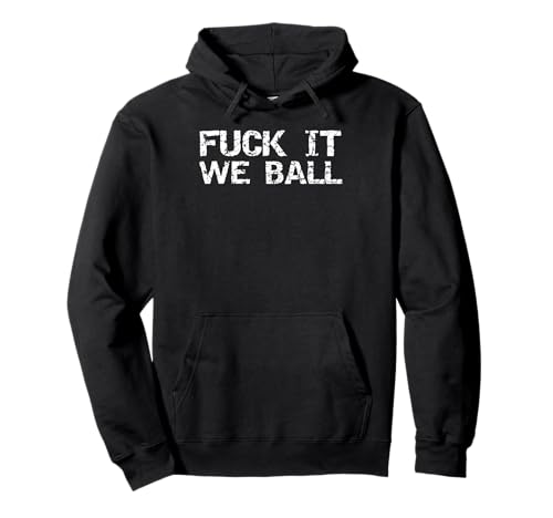 Fuck It We Ball Basketball Hoodie