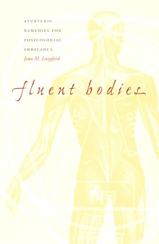 Fluent Bodies: Ayurvedic Remedies for Postcolonial Imbalance (Body, Commodity, Text)