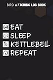 kettlebell books amazon  Bird Watching Log Book Eat Sleep Kettlebell Repeat Fitness Train Quote: Kettlebell Gifts for Dad:Bird Watcher Journal/Notebook - for Birders to Record ... Gifts Idea for Every Lover of Birding,Si