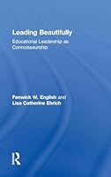 Leading Beautifully: Educational Leadership as Connoisseurship 1138016799 Book Cover