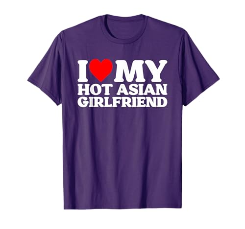 I Love My Hot Asian Girlfriend GF T-Shirt