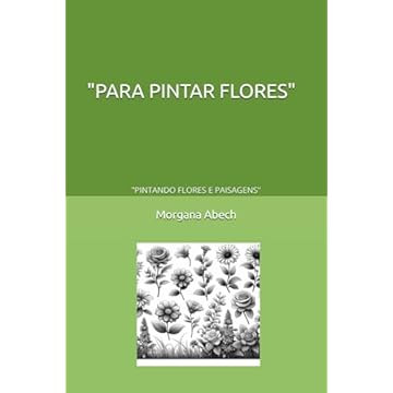 Capa do livro "PARA PINTAR FLORES": "PINTANDO FLORES E PAISAGENS" (PINTANDO A NATUREZA) (Portuguese Edition)