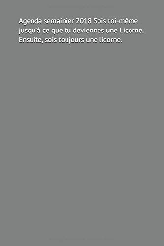 Télécharger Agenda semainier 2018 Sois toi-même jusqu'à ce que tu deviennes une Licorne. Ensuite, sois toujour PDF
