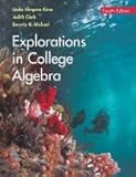 Explorations in College Algebra 4TH EDITION