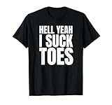 Funny Foot Fetish Sucking Toes Joke Hell Yeah I Suck Toes T-Shirt