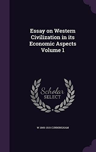 Essay on Western Civilization in its Economic Aspects Volume 1