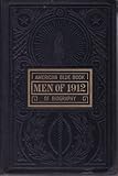The American Blue Book of Biography: Men of 1912 (Twentieth Century Edition) An Accurate Biographical Record of Prominent Men in all Walks of Life.