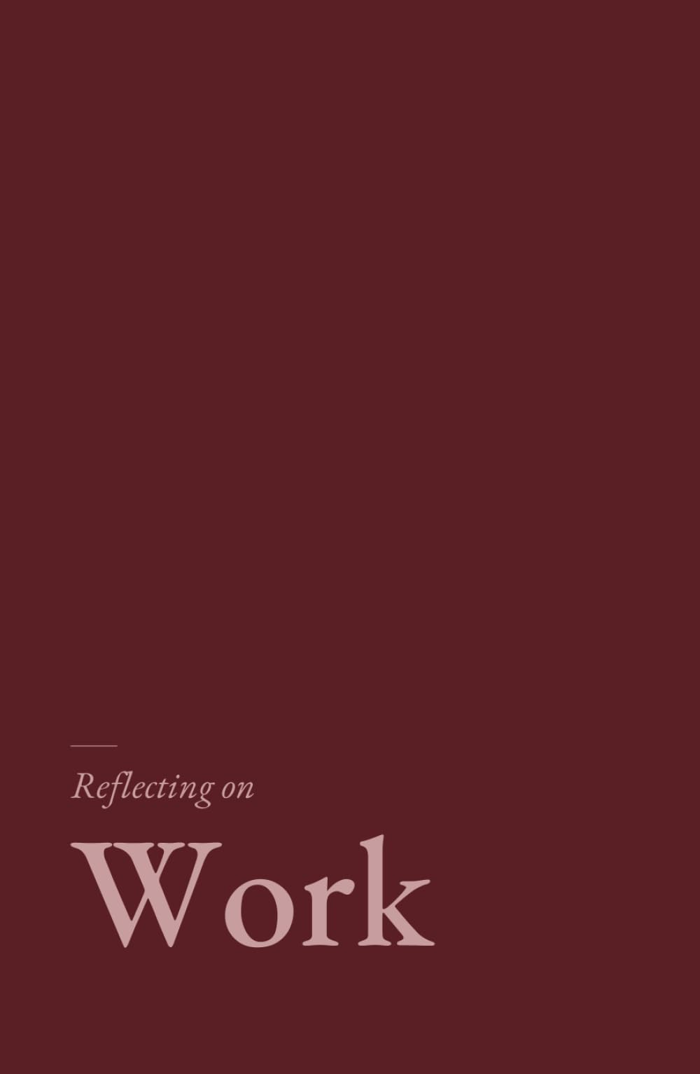 Reflecting on Work: A research-grounded journal for the examined working life.