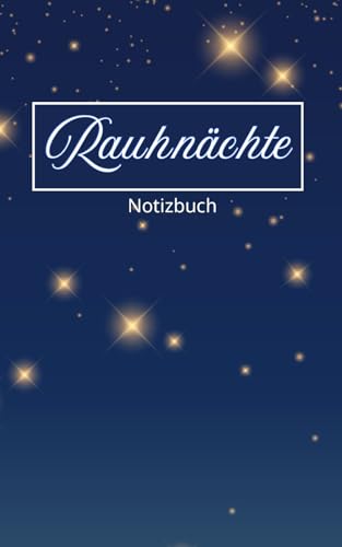 Rauhnaechte - Notizbuch: Design Sterne: Entdecke die Magie der Rauhnaechte ? Dein Begleiter fuer eine bewusste und kraftvolle Ze