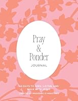 Pray & Ponder Journal: 60 Days to Seek, Listen, and Walk with Jesus 1949254712 Book Cover