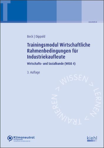 Trainingsmodul Wirtschaftliche Rahmenbedingungen für Industriekaufleute: Wirtschafts- und Sozialkunde (WISO 4)