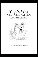 Yogi’s Way. A Dog, A Boy, And Life's Greatest Lessons B0F4MM2N2P Book Cover