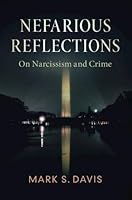 Nefarious Reflections: On Narcissism and Crime 1108478409 Book Cover