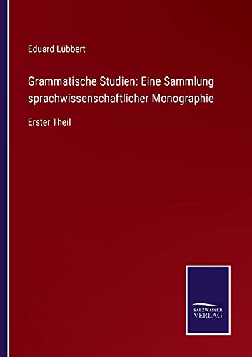 Grammatische Studien: Eine Sammlung sprachwissenschaftlicher Monographie: Erster Theil (German Edition)