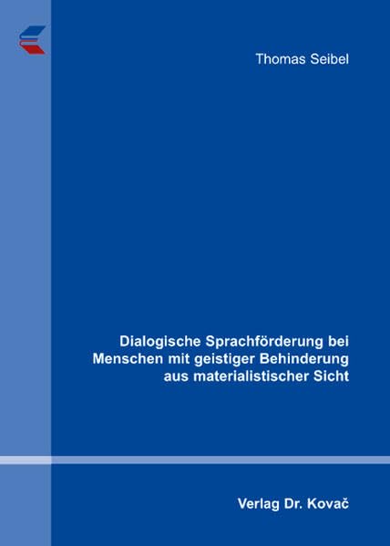Dialogische Sprachförderung bei Menschen mit geistiger Behinderung aus materialistischer Sicht (Sonderpädagogik in Forschung und Praxis)