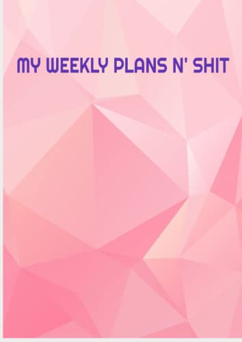 My Weekly Plans N' Shit