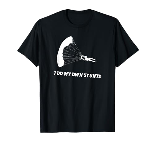 I Do My Own Stunts Skydiving Funny Skydiver T-Shirt ...