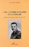  Ma Guerre D\'Algerie ET LA Torture: J\'étais lieutenant dans les D.O.P