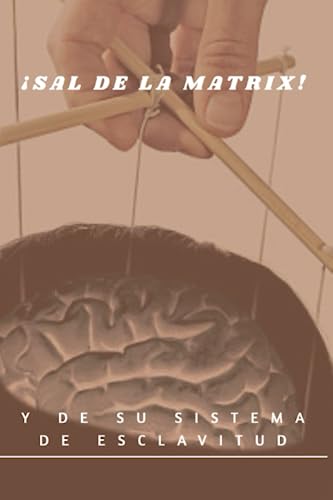¡Sal de la Matrix y de su Sistema de Esclavitud! (Spanish Edition)