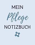 Mein Pflege-Notizbuch: Pflege Arbeitsheft | Pflege Ausbildung | Pflegeplan und Patientenakte | 76 Seiten für Pflegekräfte im Dienst | 8.5x11