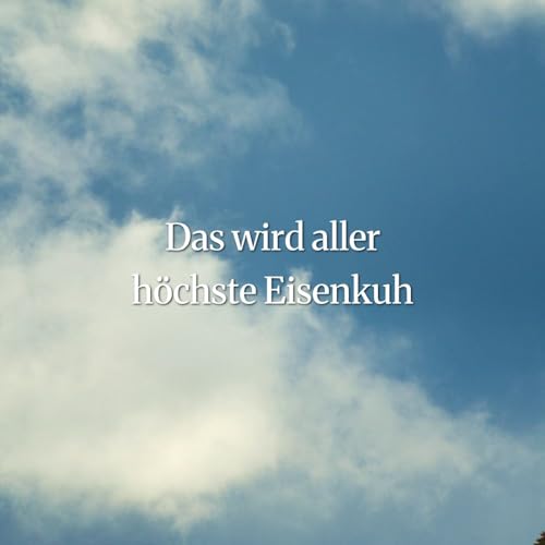 Das wird aller h&ouml;chste Eisenkuh