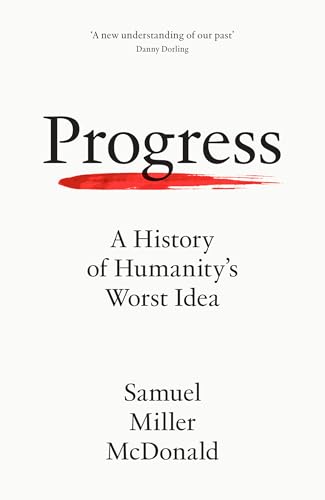 Progress: A History of Humanity’s Worst Idea (English Edition)