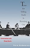 Time for Telling Truth Is Running Out: Conversations with Zhang Shenfu