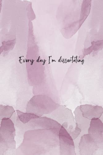 Dissertation Weekly Planner: Every day I'm dissertating