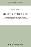 Structures in Science: Heuristic Patterns Based on Cognitive Structures An Advanced Textbook in Neo-Classical Philosophy of Science (Synthese Library (301))