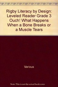 Ouch! What Happens When a Bone Breaks or a Muscle Tears (Rigby Literacy by Design Readers, Grade 3)