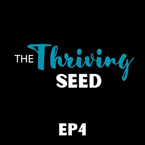 Ep 4: The Thriving Seed (The Garden of God - Part 4)