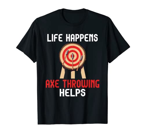 Life Happens Axe Throwing helps funny Axe Throwing T-Shirt