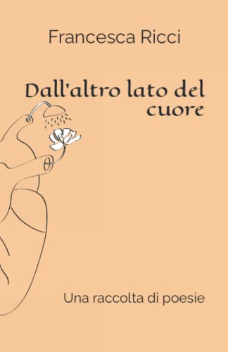 Dall'altro lato del cuore: Una raccolta di poesie (Italian Edition)