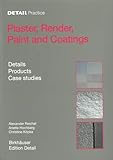 Plaster, Render, Paint and Coatings: Details, Products, Case Studies (Detail Practice)