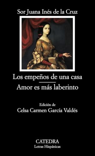Los empeños de una casa; Amor es más laberinto (Letras Hispanicas / Hispanic Writings) (Spanish Edition)