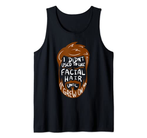 No me gustó el vello facial hasta que creció en mi barba papá broma Camiseta sin Mangas