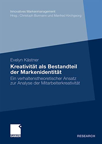 Kreativität als Bestandteil der Markenidentität: Ein verhaltenstheoretischer Ansatz zur Analyse der Mitarbeiterkreativität (Innovatives Markenmanagement) (German Edition)
