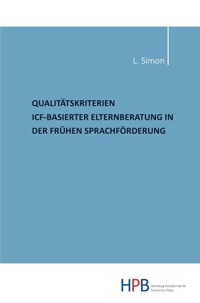 Qualitätskriterien ICF-basierter Elternberatung in der frühen Sprachförderung: Dissertationsschrift