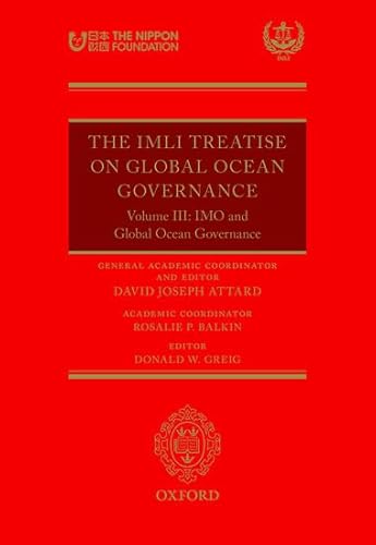 The IMLI Treatise On Global Ocean Governance Volume III: The IMO and Global Ocean Governance