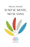  SI NO SE SIENTE NO SE SANA: MÉTODO SIENTE ACTIVA TU PODER